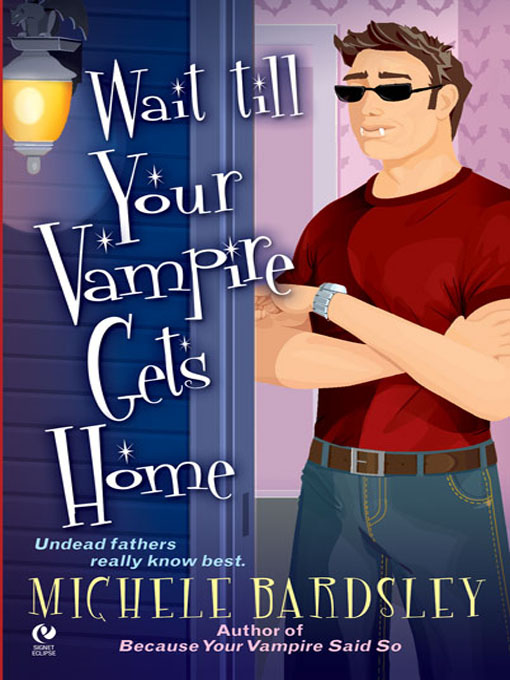 Title details for Wait Till Your Vampire Gets Home by Michele Bardsley - Available